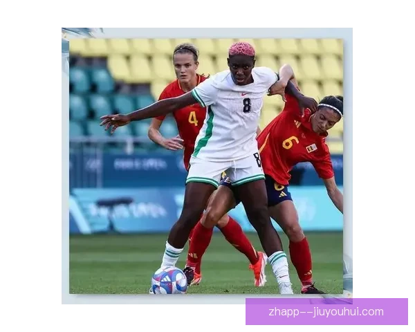 尼日利亚女足奥运顽强防守难掩进攻短板终结能力不足
